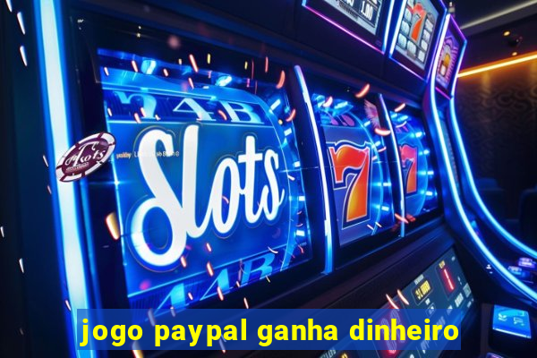 jogo paypal ganha dinheiro